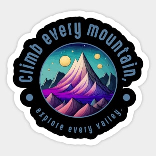 Climb every mountain, explore every valley Sticker